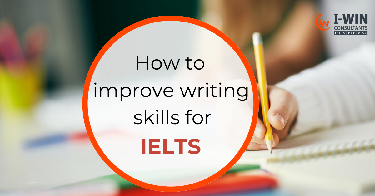 6 Important Ways Of How To Improve Writing Skills For IELTS 